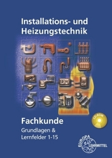 Installations- und Heizungstechnik, Fachkunde Grundlagen & Lernfelder 1-15, m. CD-ROM