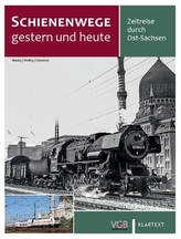Schienenwege gestern und heute - Zeitreise durch Ost-Sachsen