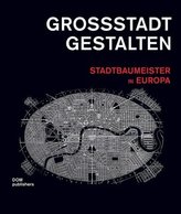 Großstadt gestalten. Stadtbaumeister in Europa