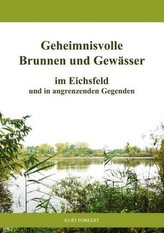 Geheimnisvolle Brunnen und Gewässer im Eichsfeld und in angrenzenden Gegenden