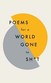 Poems for a world gone to sh t