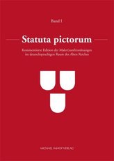 Statuta pictorum: Kommentierte Edition der Maler(zunft)ordnungen im deutschsprachigen Raum des Alten Reiches, 5 Bde.