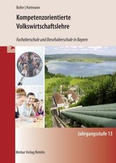 Kompetenzorientierte Volkswirtschaftslehre - Fachoberschule und Berufsoberschule in Bayern - Jahrgangsstufe 13