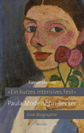 Ein kurzes intensives Fest. Paula Modersohn-Becker