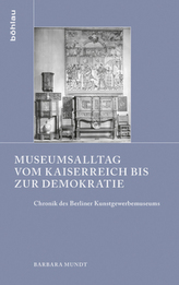 Museumsalltag vom Kaiserreich bis zur Demokratie