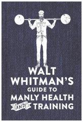 Walt Whitman's Guide to Manly Health and Training