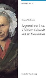 Le portrait mis à nu. Théodore Géricault und die Monomanen