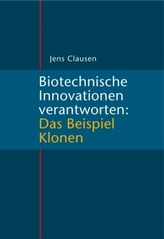 Biotechnische Innovationen verantworten: Das Beispiel Klonen