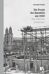 Die Praxis der Baustelle um 1900