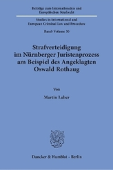 Strafverteidigung im Nürnberger Juristenprozess am Beispiel des Angeklagten Oswald Rothaug.