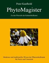 PhytoMagister - Zu den Wurzeln der Kräuterheilkunst. Bd.2