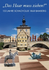 Das Haar muss ziehen! 150 Jahre Schachclub 1868 Bamberg