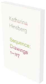 Katharina Hinsberg: Sequence: Drawings 1-117
