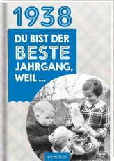 1938 - Du bist der beste Jahrgang, weil ...