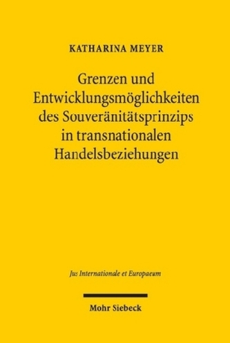 Grenzen und Entwicklungsmöglichkeiten des Souveränitätsprinzips in transnationalen Handelsbeziehungen Grenzen und Entwicklungsmöglichkeiten des Souveränitätsprinzips in transnationalen Handelsbeziehungen