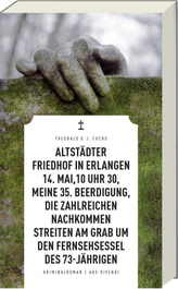 Altstädter Friedhof in Erlangen, 14. Mai, 10 Uhr 30, meine 35. Beerdigung, die zahlreichen Nachkommen streiten am Grab um den Fe
