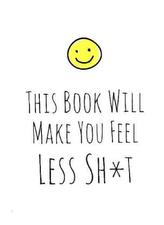 This Book Will Make You Feel Less Shit
