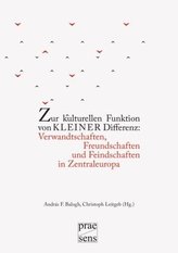 Zur kulturellen Funktion von kleiner Differenz: Verwandtschaften, Freundschaften und Feindschaften in Zentraleuropa