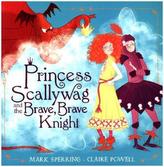 Princess Scallywag And The Brave, Brave Knight