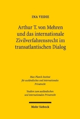 Arthur T. von Mehren und das internationale Zivilverfahrensrecht im transatlantischen Dialog