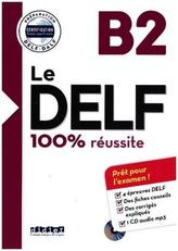 Le DELF - 100% réussite: B2 Buch mit MP3-CD