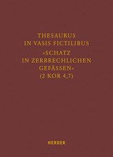 Thesaurus in vasis fictilibus - Schatz in zerbrechlichen Gefässen (2 Kor 4,7)