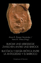 Bukolik und Liebeselegie zwischen Antike und Barock. Bucólica y elegia erótica entre la Antigüedad y el Barroco