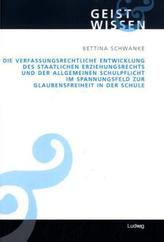 Die verfassungsrechtliche Entwicklung des staatlichen Erziehungsrechts und der allgemeinen Schulpflicht im Spannungsfeld zur Gla