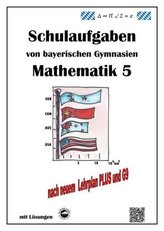 Mathematik 5 Schulaufgaben von bayerischen Gymnasien mit Lösungen nach LPlus/G9