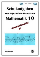 Mathematik 10 Schulaufgaben von bayerischen Gymnasien mit Lösungen