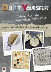 Do it yourself! Ideen für den Kunstunterricht