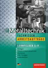 Metalltechnik Fachwissen, Arbeitsaufträge Lernfelder 5-9