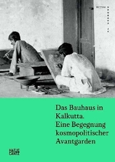 Das Bauhaus in Kalkutta. Eine Begegnung kosmopolitischer Avantgarden