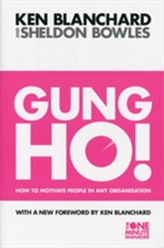 Gung Ho!: How to Motivate People In Any Organization
