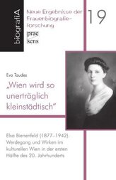 Wien wird so unerträglich kleinstädtisch. Elsa Bienenfeld (1877-1942)