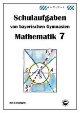 Mathematik 7 Schulaufgaben von bayerischen Gymnasien mit Lösungen
