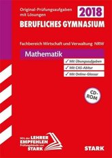 Abitur 2018 - Berufliches Gymnasium Nordrhein-Westfalen - Mathematik, Fachbereich Wirtschaft und Verwaltung, m. CD-ROM