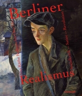 Berliner Realismus. Von Käthe Kollwitz bis Otto Dix