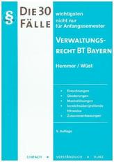 Die 30 wichtigsten Fälle Verwaltungsrecht BT Bayern