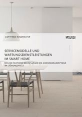 Servicemodelle und Wartungsdienstleistungen im Smart Home. Welche Faktoren beeinflussen die Anwenderakzeptanz im Störungsfall?