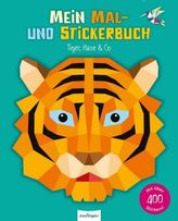 Mein Mal- und Stickerbuch: Tiger, Hase & Co