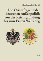 Die Orientfrage in der deutschen Außenpolitik von der Reichsgründung bis zum Ersten Weltkrieg