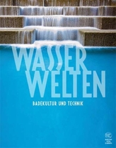 Wasserwelten - Badekultur und Technik