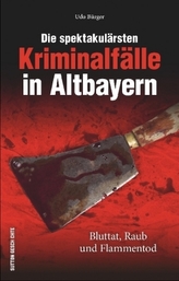 Die spektakulärsten Kriminalfälle in Altbayern