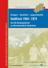 Verlagert - demontiert - ausgeschlachtet. Goldfisch 1944 -1974