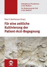 Für eine zeitliche Kultivierung der Patient-Arzt-Begegnung (Dialogforum Pluralismus in der Medizin)