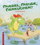 Friedel, Freude, Eierkuchen?