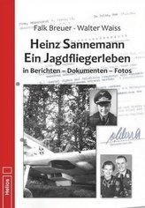 Heinz Sannemann - Ein Jagdfliegerleben