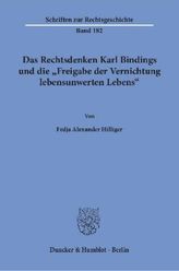 Das Rechtsdenken Karl Bindings und die Freigabe der Vernichtung lebensunwerten Lebens.