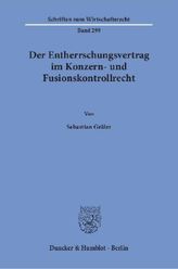 Der Entherrschungsvertrag im Konzern- und Fusionskontrollrecht.